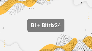 BI + Bitrix24: как построить аналитику бизнеса, которая реально управляет прибылью
